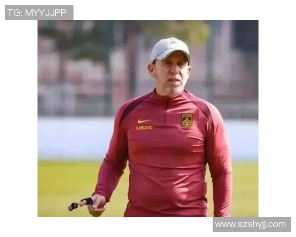 中国足球队现任主教练与传奇球星的缘起与发展分析 中国足球队现任主教练与传奇球星的缘起与发展分析